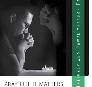 Pray Like It Matters